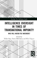 Intelligence Oversight in Times of Transnational Impunity: Who Will Watch the Watchers?