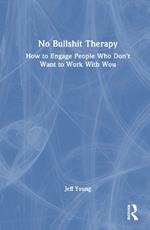 No Bullshit Therapy: How to engage people who don’t want to work with you