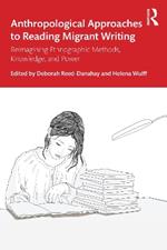 Anthropological Approaches to Reading Migrant Writing: Reimagining Ethnographic Methods, Knowledge, and Power