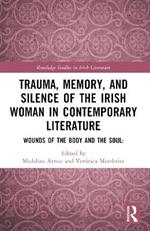 Trauma, Memory and Silence of the Irish Woman in Contemporary Literature: Wounds of the Body and the Soul