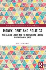 Money, Debt and Politics: The Bank of Lisbon and the Portuguese Liberal Revolution of 1820