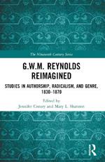 G.W.M. Reynolds Reimagined: Studies in Authorship, Radicalism, and Genre, 1830-1870