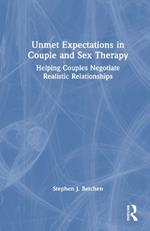 Unmet Expectations in Couple and Sex Therapy: Helping Couples Negotiate Realistic Relationships