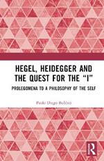 Hegel, Heidegger, and the Quest for the “I”: Prolegomena to a Philosophy of the Self