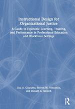 Instructional Design for Organizational Justice: A Guide to Equitable Learning, Training, and Performance in Professional Education and Workforce Settings