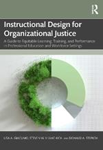 Instructional Design for Organizational Justice: A Guide to Equitable Learning, Training, and Performance in Professional Education and Workforce Settings