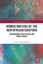 Women Writers of the New African Diaspora: Transnational Negotiations and Female Agency