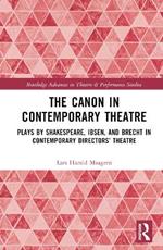 The Canon in Contemporary Theatre: Plays by Shakespeare, Ibsen, and Brecht in Contemporary Directors’ Theatre