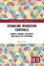 Disabling Migration Controls: Shared Learning, Solidarity, and Collective Resistance