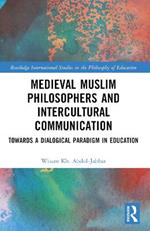 Medieval Muslim Philosophers and Intercultural Communication: Towards a Dialogical Paradigm in Education