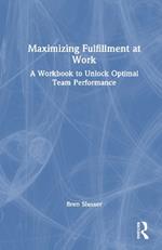 Maximizing Fulfillment at Work: A Workbook to Unlock Optimal Team Performance