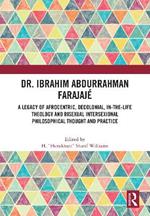 Dr. Ibrahim Abdurrahman Farajajé: A Legacy of Afrocentric, Decolonial, In-the-Life Theology and Bisexual Intersexional Philosophical Thought and Practice