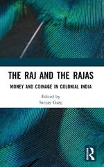 The Raj and the Rajas: Money and Coinage in Colonial India