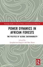 Power Dynamics in African Forests: The Politics of Global Sustainability