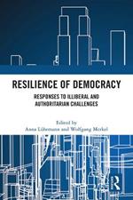 Resilience of Democracy: Responses to Illiberal and Authoritarian Challenges