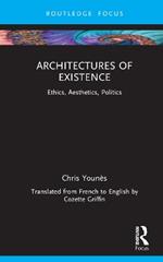 Architectures of Existence: Ethics, Aesthetics, Politics