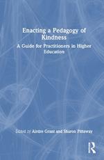 Enacting a Pedagogy of Kindness: A Guide for Practitioners in Higher Education