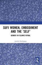 Sufi Women, Embodiment, and the ‘Self’: Gender in Islamic Ritual