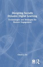 Designing Socially Dynamic Digital Learning: Technologies and Strategies for Student Engagement