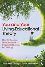 You and Your Living-Educational Theory: How to Conduct a Values-Based Inquiry for Human Flourishing