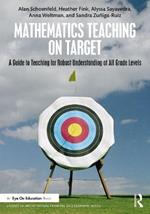 Mathematics Teaching On Target: A Guide to Teaching for Robust Understanding at All Grade Levels