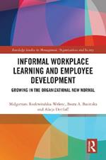 Informal Workplace Learning and Employee Development: Growing in the Organizational New Normal