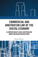 Commercial and Arbitration Law of the Digital Economy: A Comparison of Asian, European and North American Jurisdictions