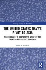 The United States Navy’s Pivot to Asia: The Origins of a Cooperative Strategy for Twenty-First Century Seapower