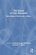 The Future of Civic Education: Rebuilding a Democracy in Ruins