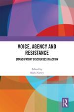 Voice, Agency and Resistance: Emancipatory Discourses in Action