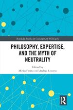 Philosophy, Expertise, and the Myth of Neutrality