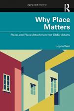 Why Place Matters: Place and Place Attachment for Older Adults