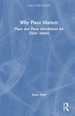 Why Place Matters: Place and Place Attachment for Older Adults