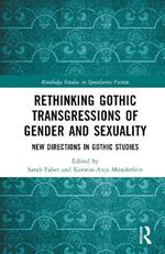 Rethinking Gothic Transgressions of Gender and Sexuality: New Directions in Gothic Studies