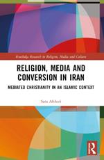 Religion, Media and Conversion in Iran: Mediated Christianity in an Islamic Context