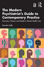The Modern Psychiatrist’s Guide to Contemporary Practice: Discussion, Dissent, and Debate in Mental Health Care