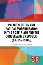 Police Writing and Radical Modernisation in the Porfiriato and the Conservative Republic (1870s-1910s)