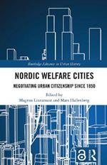 Nordic Welfare Cities: Negotiating Urban Citizenship since 1850