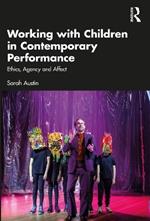 Working with Children in Contemporary Performance: Ethics, Agency and Affect