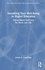 Sustaining Your Well-Being in Higher Education: Values-Based Self-Care for Work and Life