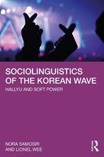 Sociolinguistics of the Korean Wave: Hallyu and Soft Power