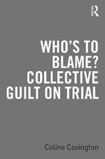 Who’s to Blame? Collective Guilt on Trial