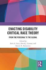 Enacting Disability Critical Race Theory: From the Personal to the Global