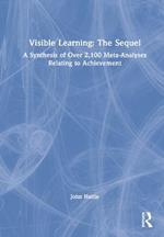 Visible Learning: The Sequel: A Synthesis of Over 2,100 Meta-Analyses Relating to Achievement