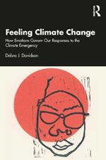 Feeling Climate Change: How Emotions Govern Our Responses to the Climate Emergency