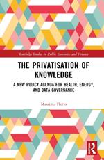 The Privatisation of Knowledge: A New Policy Agenda for Health, Energy, and Data Governance