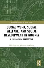 Social Work, Social Welfare, and Social Development in Nigeria: A Postcolonial Perspective