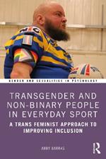 Transgender and Non-Binary People in Everyday Sport: A Trans Feminist Approach to Improving Inclusion