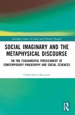 Social Imaginary and the Metaphysical Discourse: On the Fundamental Predicament of Contemporary Philosophy and Social Sciences