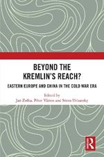 Beyond the Kremlin’s Reach?: Eastern Europe and China in the Cold War Era